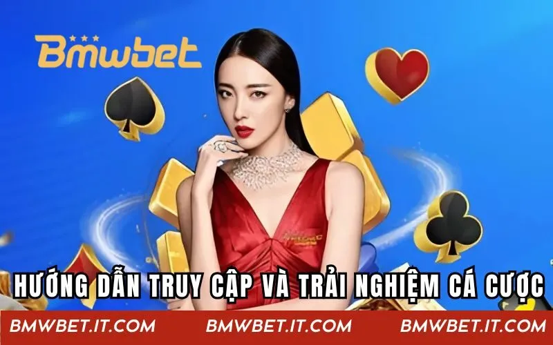 Hướng dẫn truy cập và trải nghiệm cá cược tại BMWBET