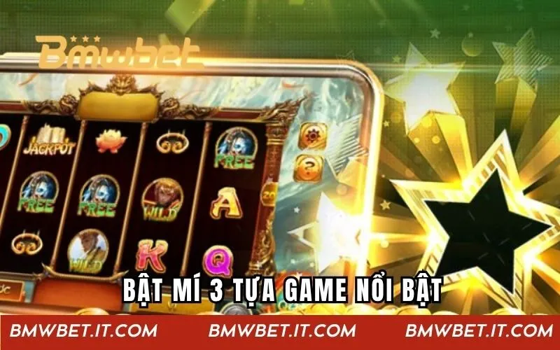 Bật mí 3 tựa game nổi bật