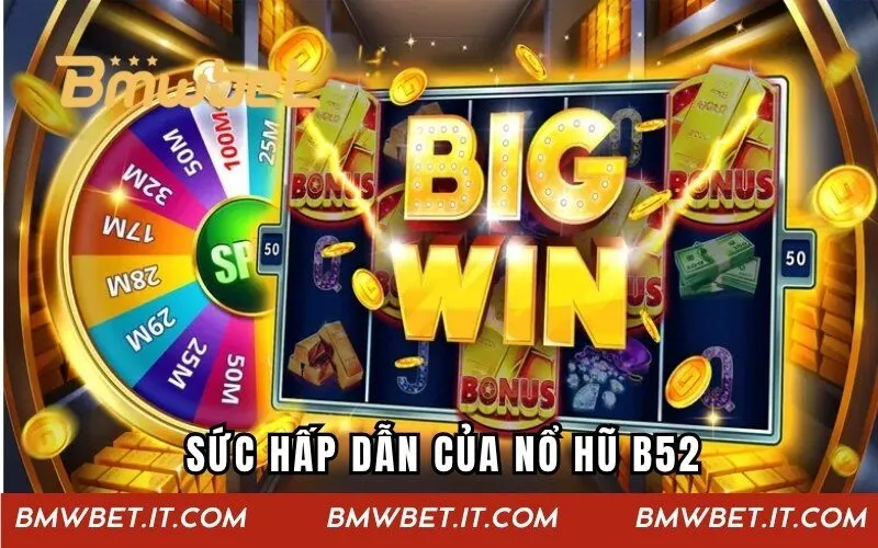 Sức hấp dẫn của game quay hũ B52
