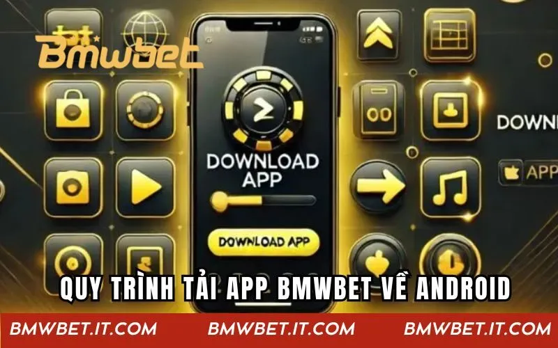 Hướng dẫn quy trình tải app BMWBET về điện thoại Android
