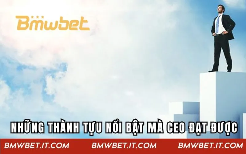Những thành tựu nổi bật mà CEO đạt được cùng nhà cái
