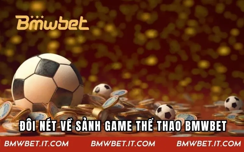 Đôi nét về sảnh game thể thao BMWBET